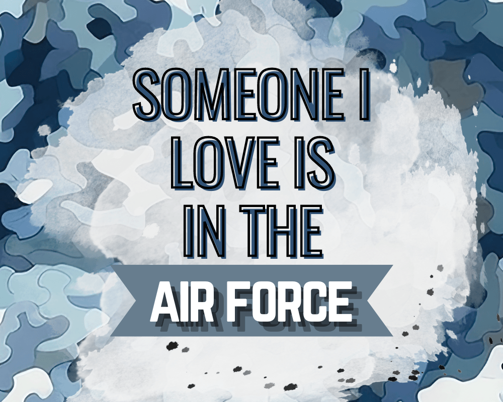 Someone I Love is in the Air Force