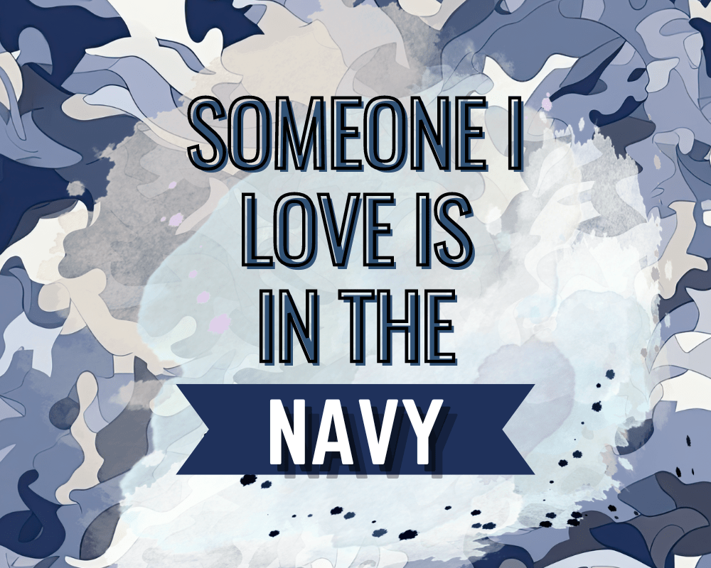 Someone I Love is in the Navy