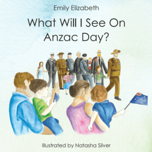 What will I see on Anzac Day? by Emily Elizabeth